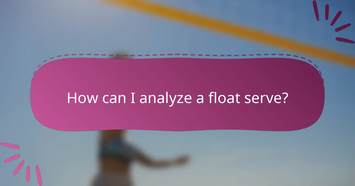 How can I analyze a float serve?