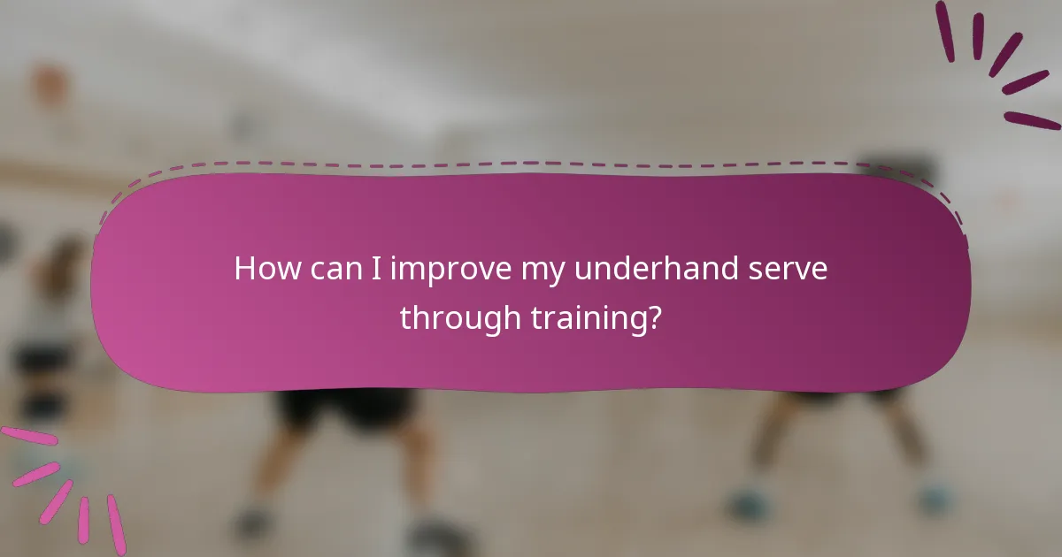How can I improve my underhand serve through training?