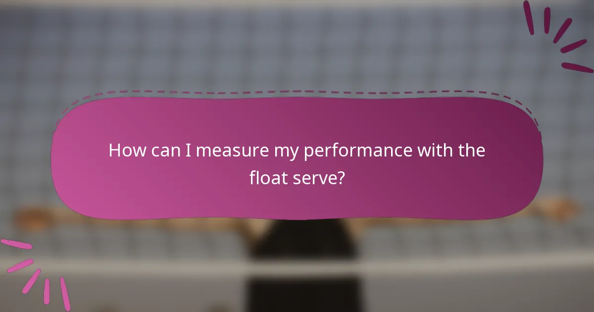 How can I measure my performance with the float serve?