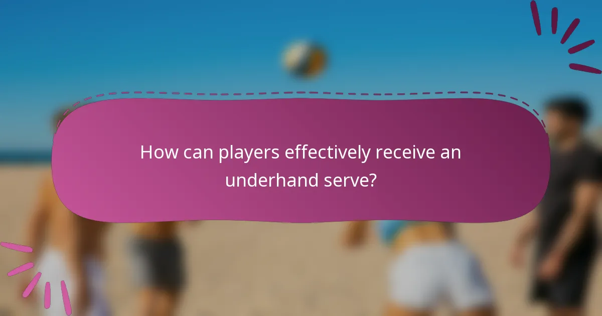 How can players effectively receive an underhand serve?