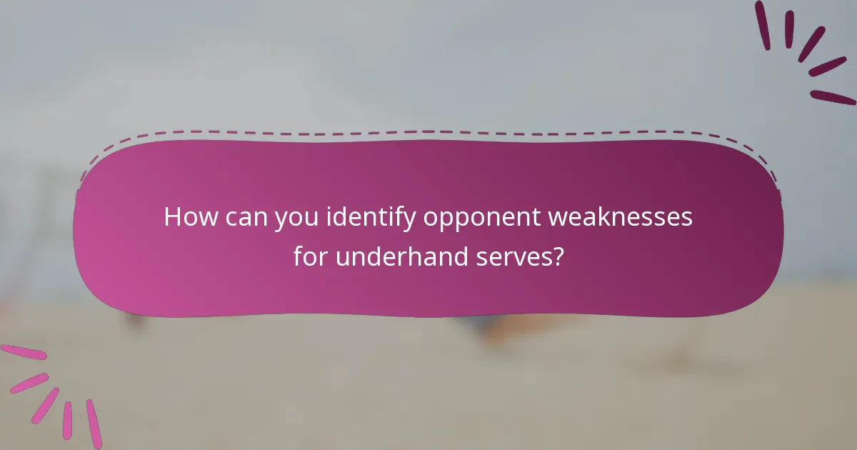 How can you identify opponent weaknesses for underhand serves?