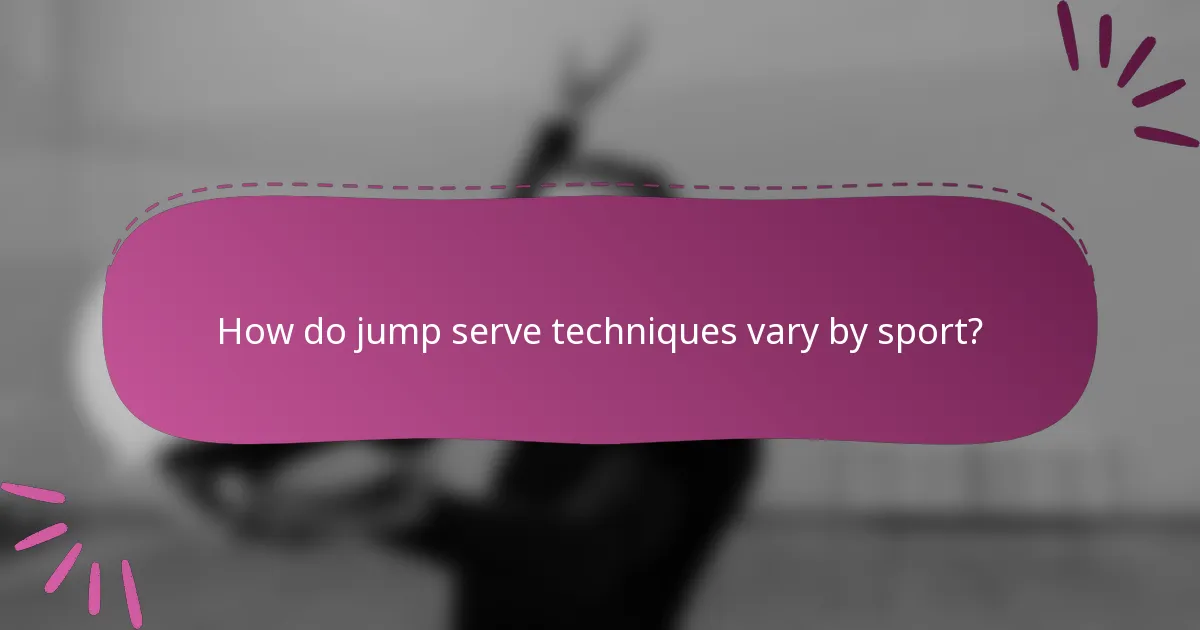 How do jump serve techniques vary by sport?