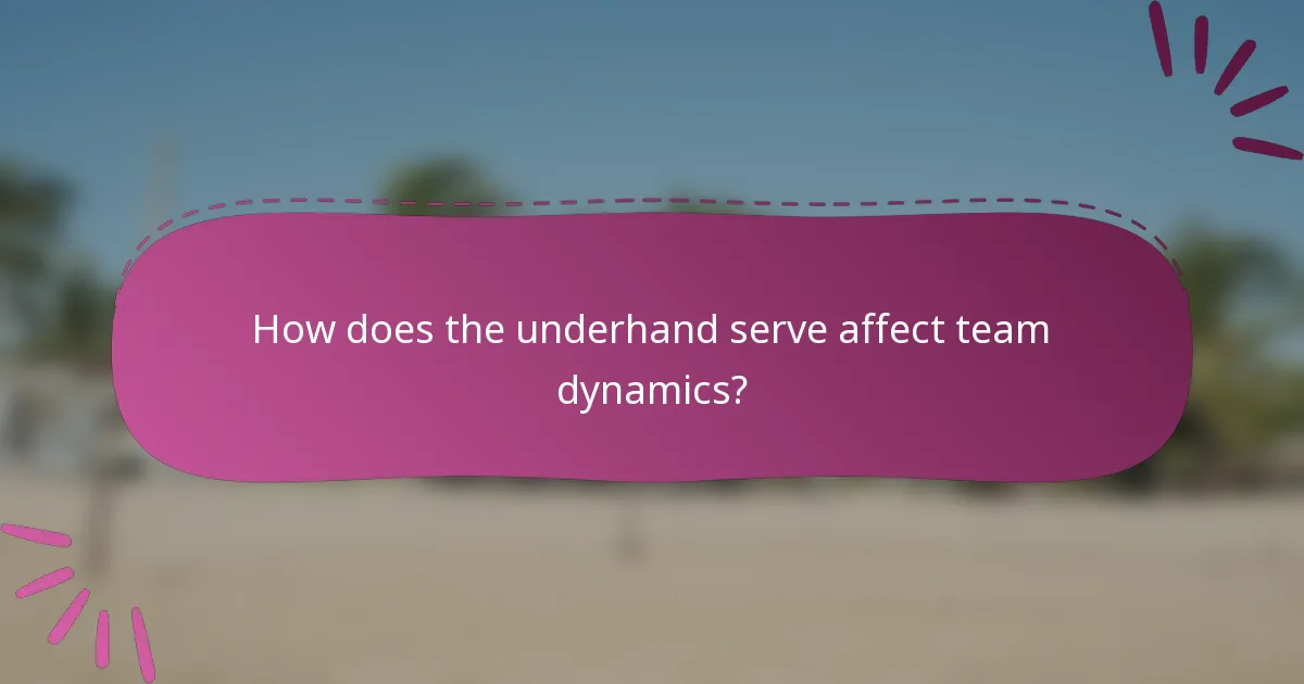 How does the underhand serve affect team dynamics?