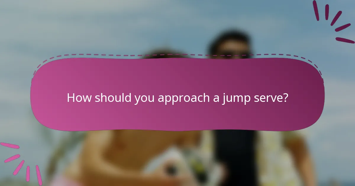 How should you approach a jump serve?