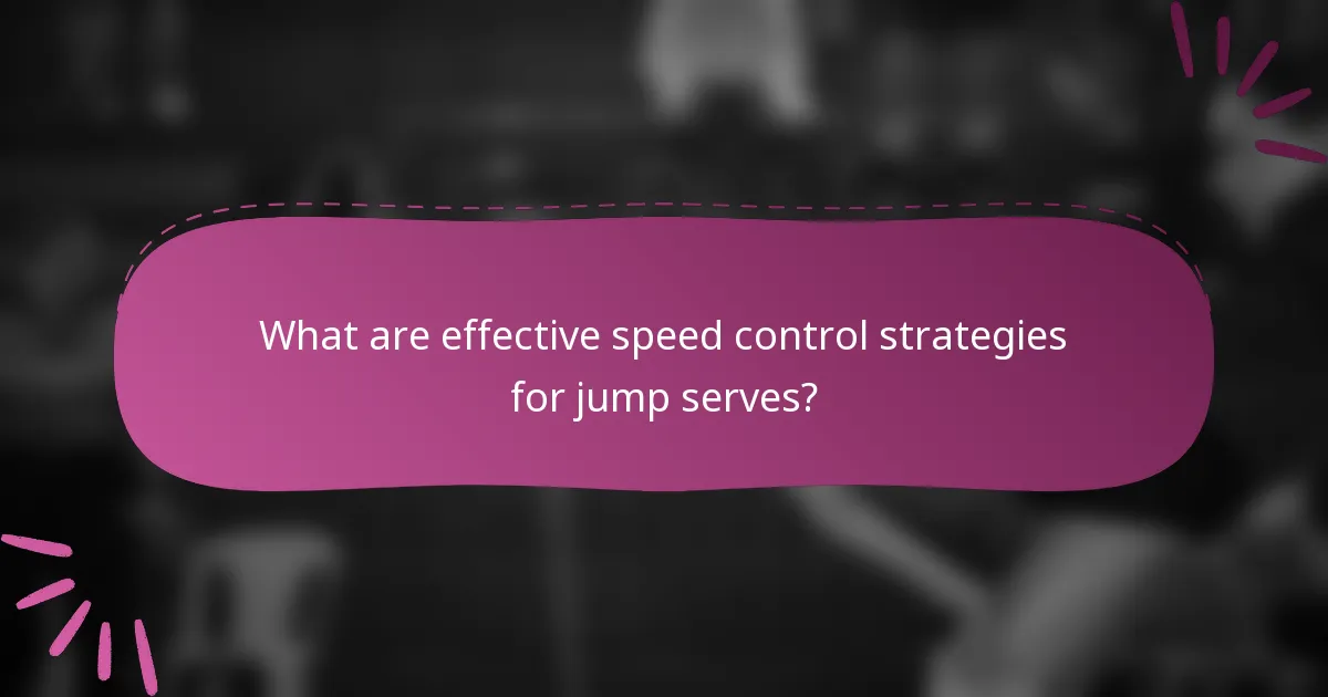 What are effective speed control strategies for jump serves?