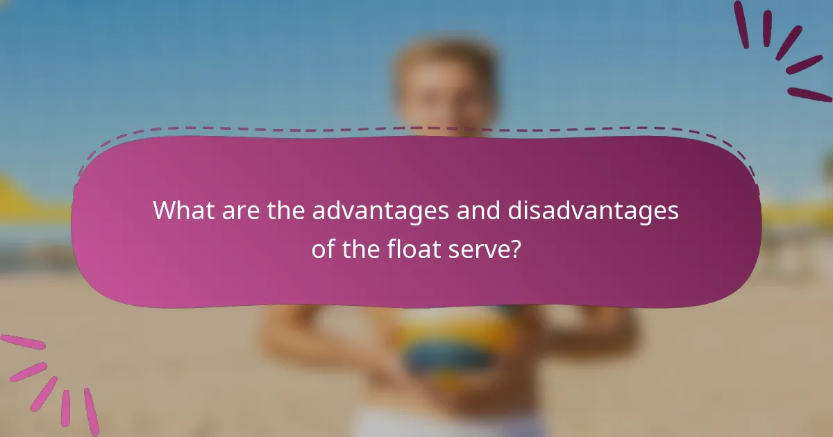 What are the advantages and disadvantages of the float serve?