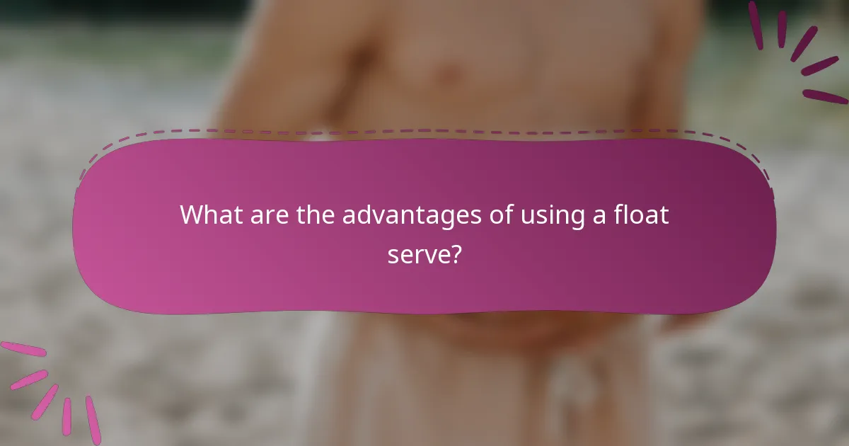 What are the advantages of using a float serve?