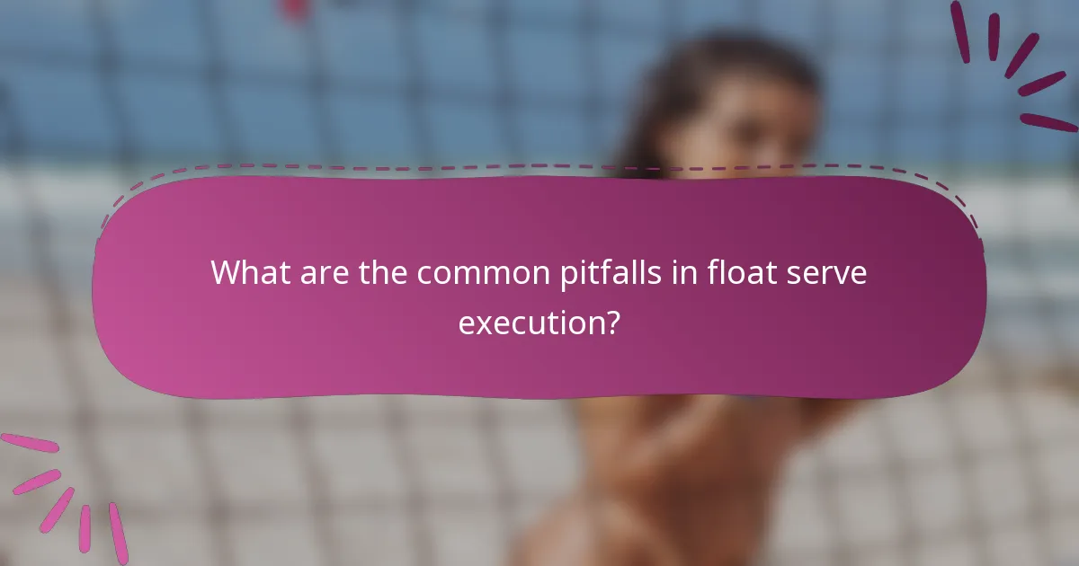 What are the common pitfalls in float serve execution?
