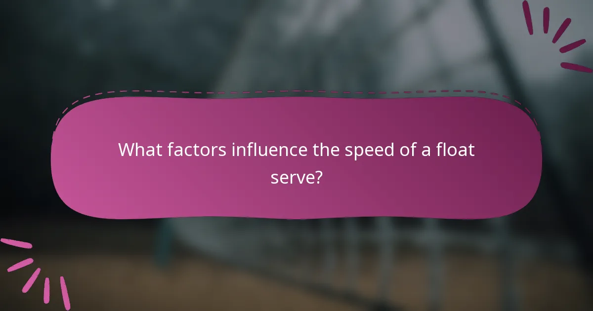 What factors influence the speed of a float serve?