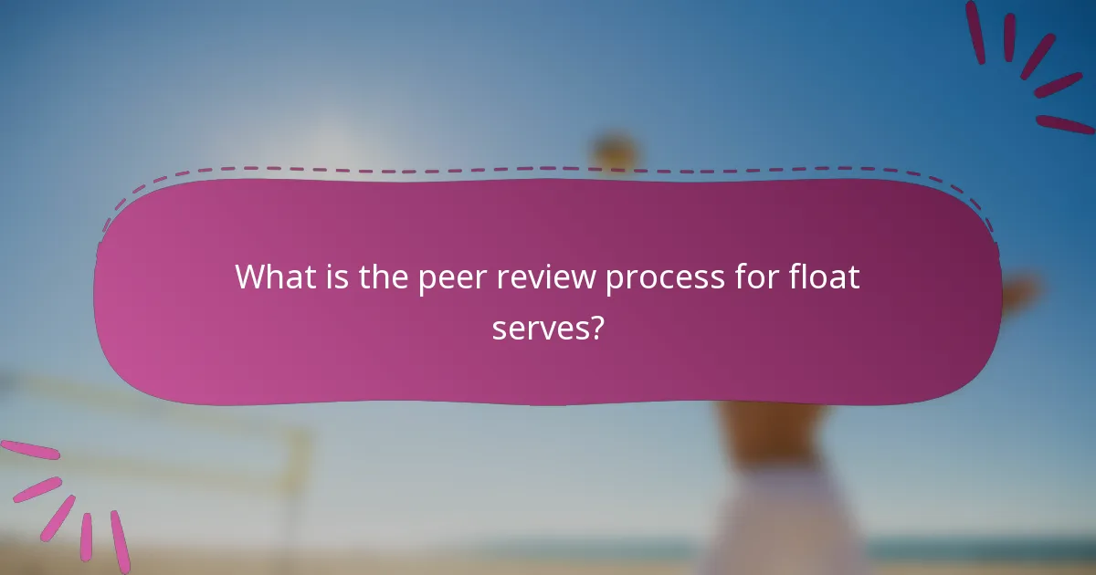 What is the peer review process for float serves?