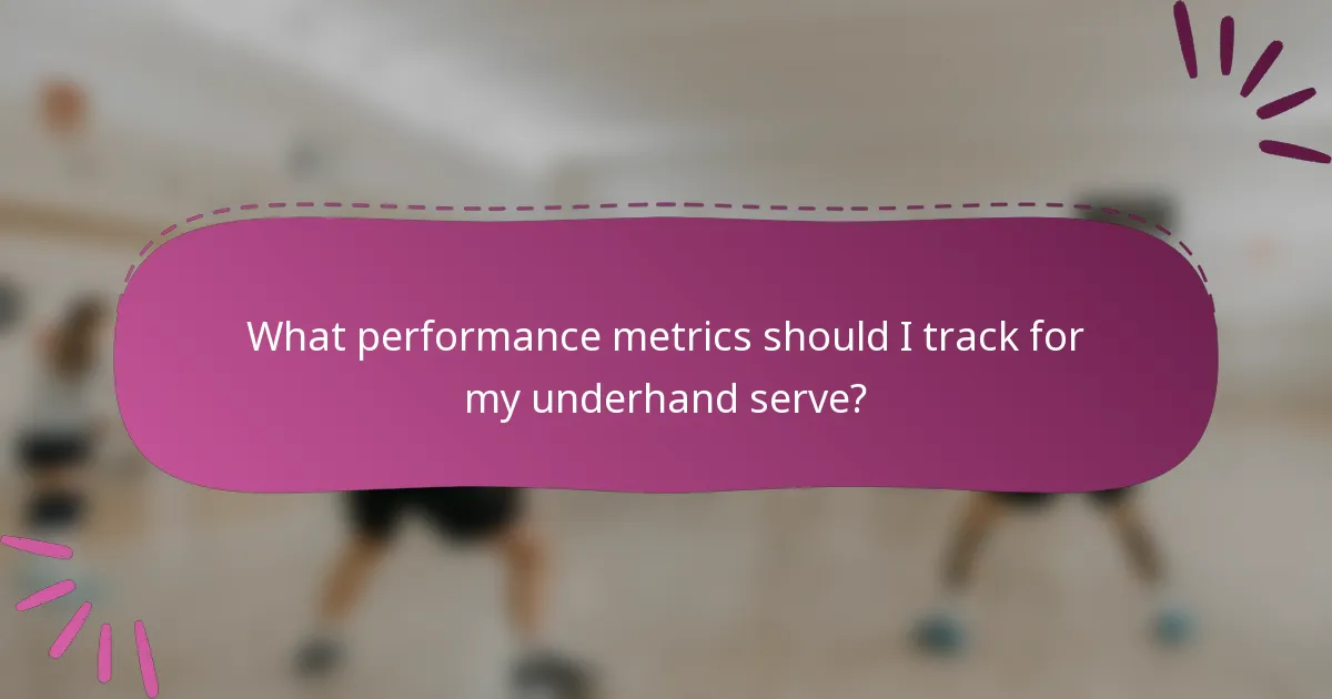 What performance metrics should I track for my underhand serve?
