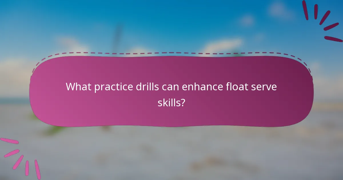 What practice drills can enhance float serve skills?