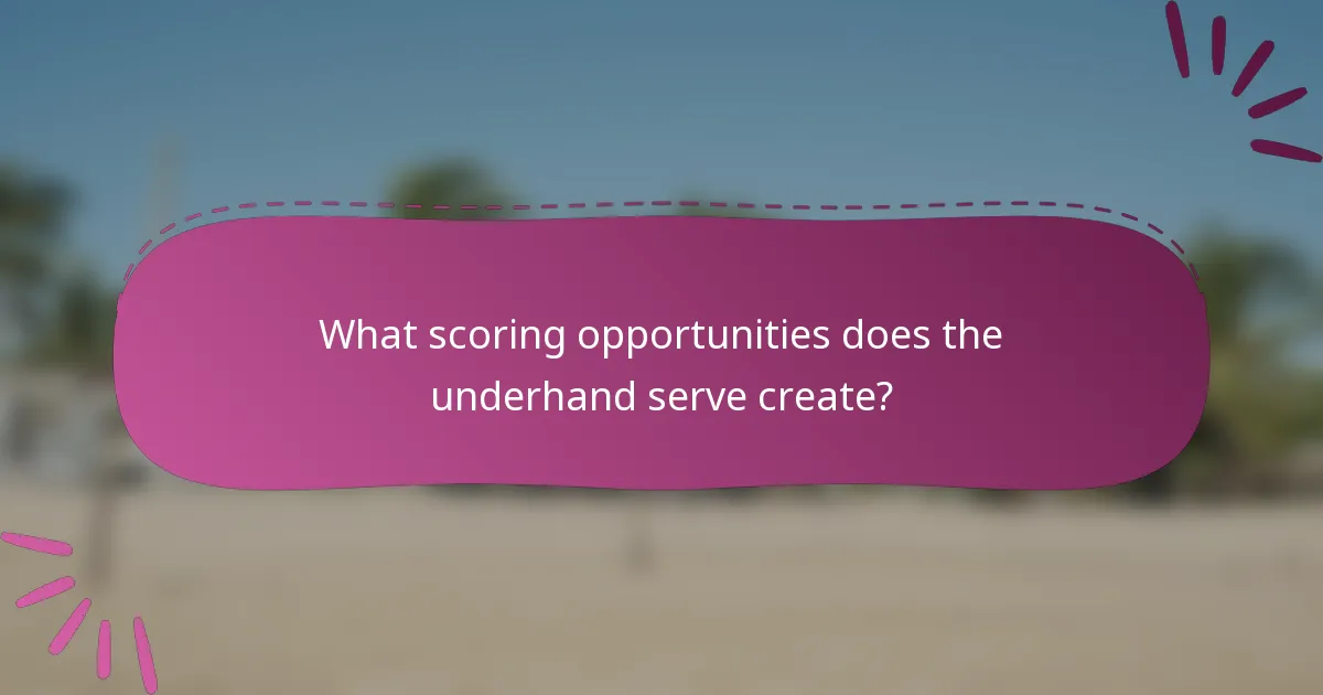 What scoring opportunities does the underhand serve create?