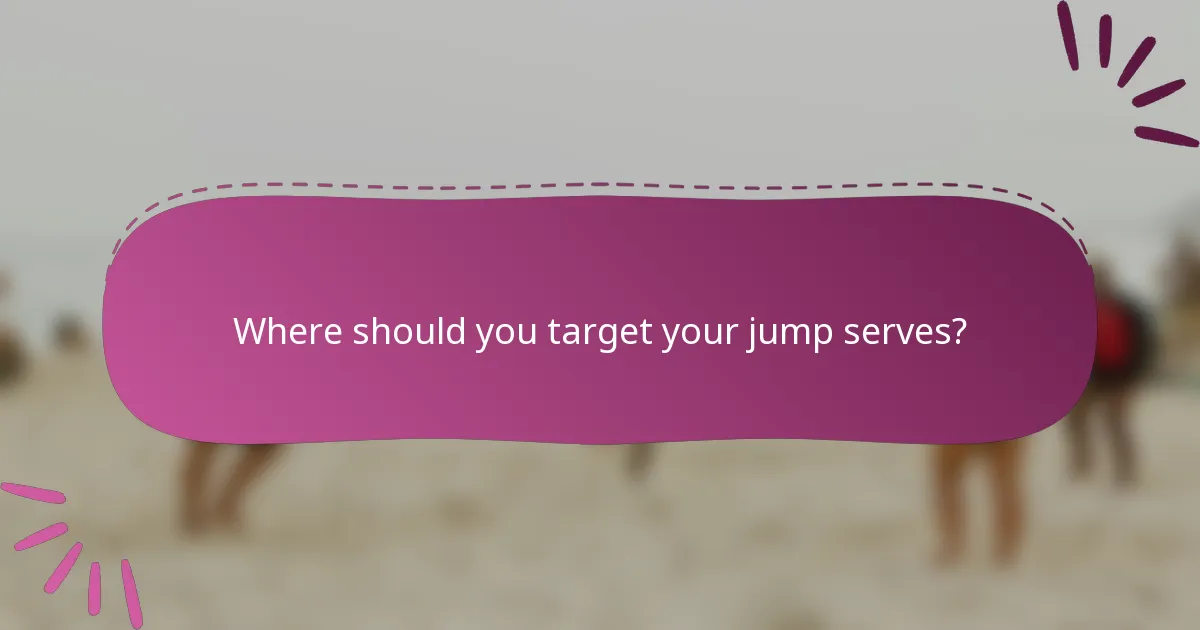 Where should you target your jump serves?