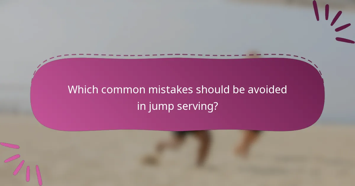 Which common mistakes should be avoided in jump serving?