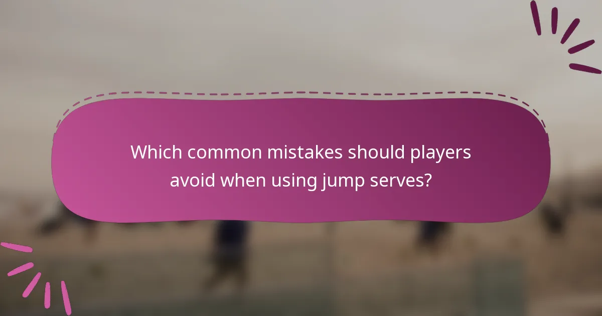 Which common mistakes should players avoid when using jump serves?
