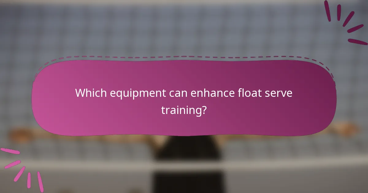Which equipment can enhance float serve training?